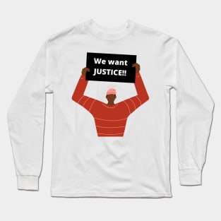 We Want Justice!! Long Sleeve T-Shirt